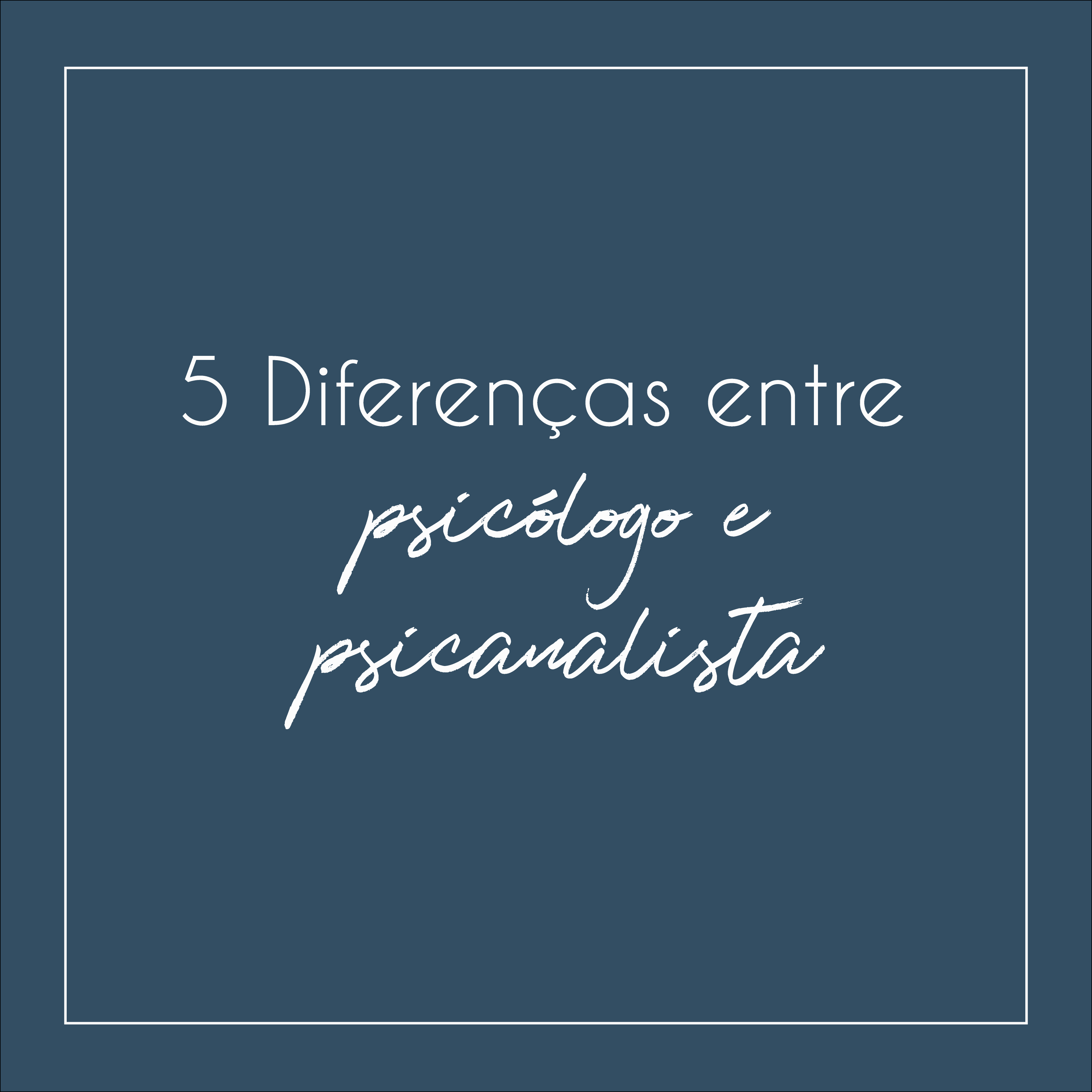 5 Diferenças Entre Psicólogo e Psicanalista