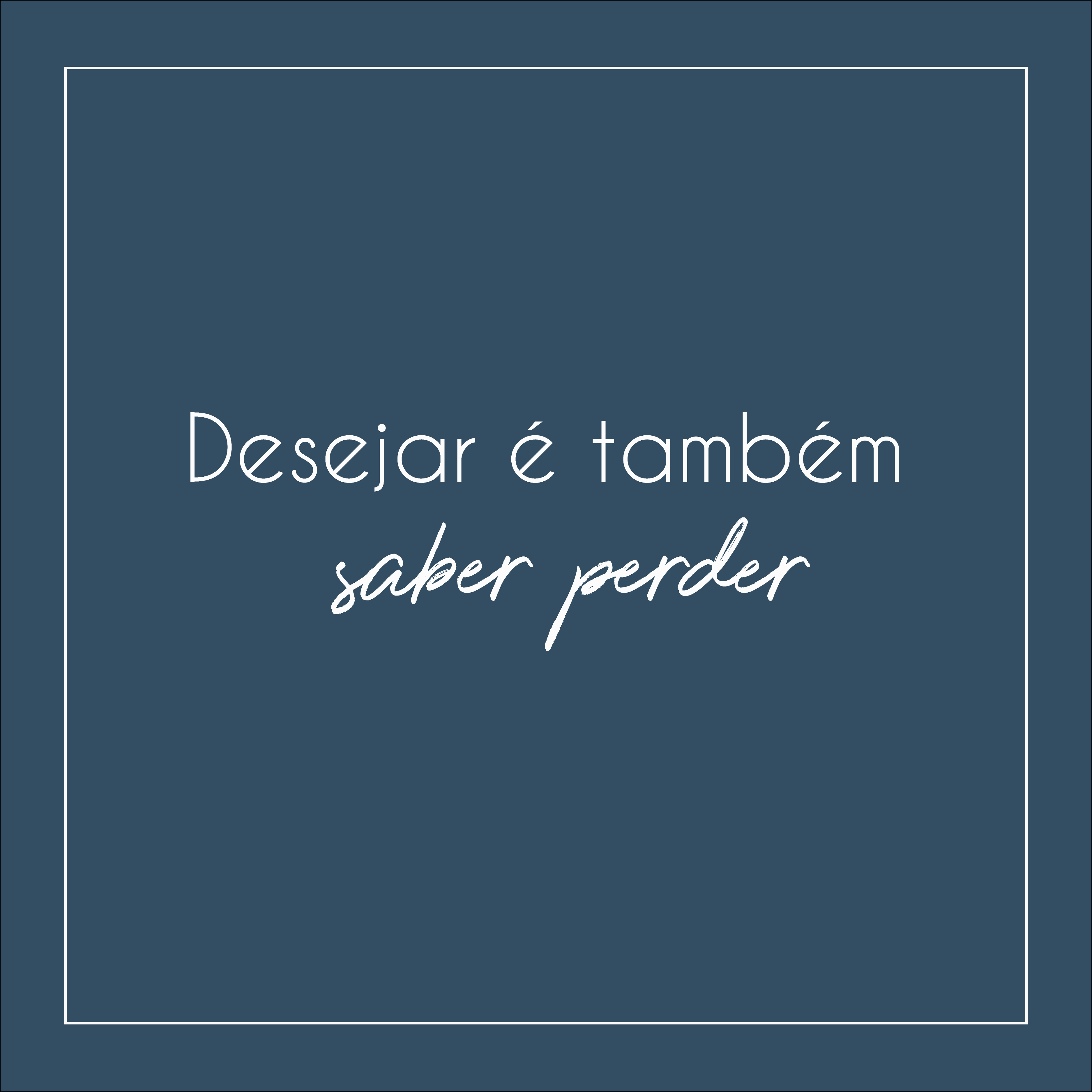 Desejar também é saber perder